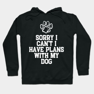 Cool Funny Sorry I Can't I Have Plans With My Dog Hoodie